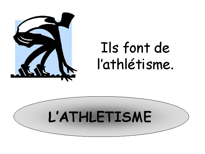 Ils font de l’athlétisme. L’ATHLETISME 