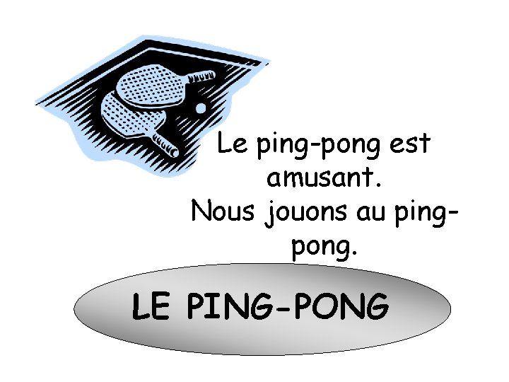 Le ping-pong est amusant. Nous jouons au pingpong. LE PING-PONG 