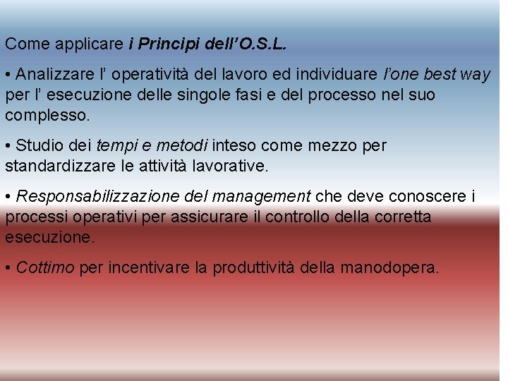 Come applicare i Principi dell’O. S. L. • Analizzare l’ operatività del lavoro ed