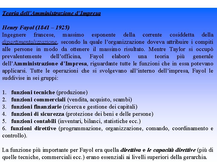 Teoria dell’Amministrazione d’Impresa Henry Fayol (1841 – 1925) Ingegnere francese, massimo esponente della corrente