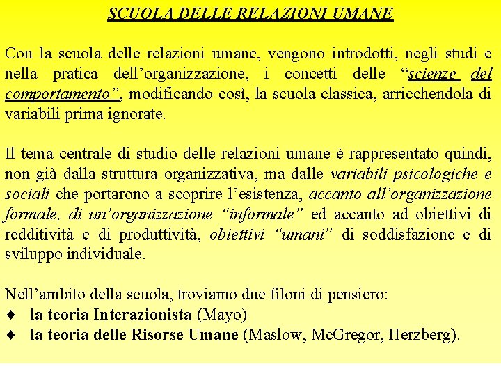 SCUOLA DELLE RELAZIONI UMANE Con la scuola delle relazioni umane, vengono introdotti, negli studi