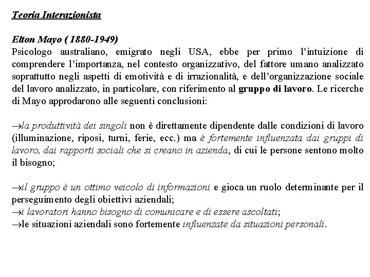 Teoria Interazionista Elton Mayo ( 1880 -1949) Psicologo australiano, emigrato negli USA, ebbe per