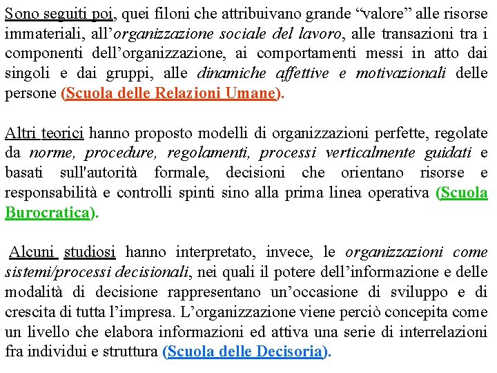 Sono seguiti poi, quei filoni che attribuivano grande “valore” alle risorse immateriali, all’organizzazione sociale