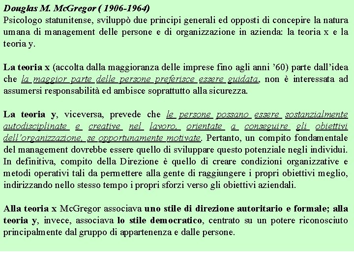 Douglas M. Mc. Gregor ( 1906 -1964) Psicologo statunitense, sviluppò due principi generali ed