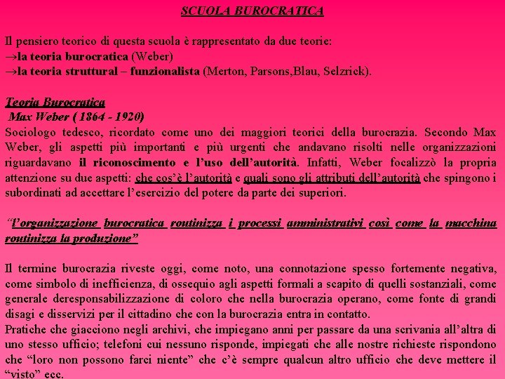 SCUOLA BUROCRATICA Il pensiero teorico di questa scuola è rappresentato da due teorie: ®la