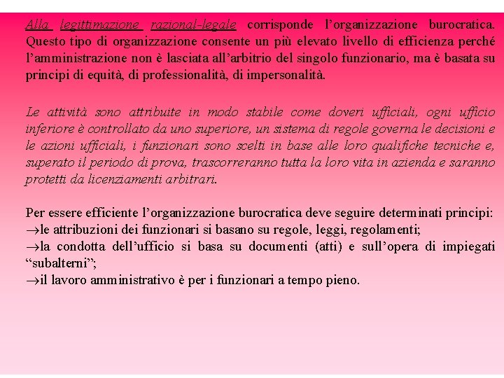 Alla legittimazione razional-legale corrisponde l’organizzazione burocratica. Questo tipo di organizzazione consente un più elevato