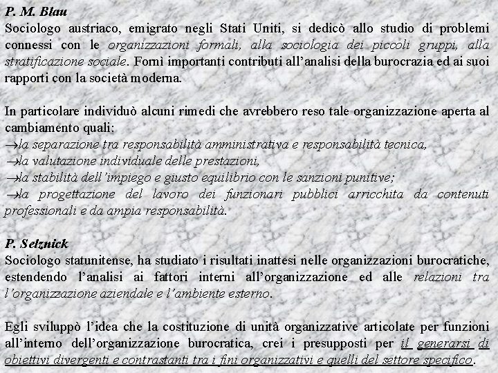 P. M. Blau Sociologo austriaco, emigrato negli Stati Uniti, si dedicò allo studio di