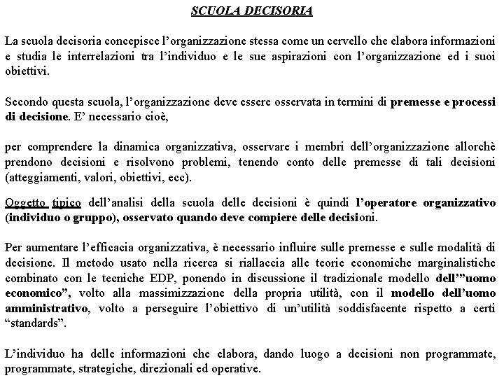 SCUOLA DECISORIA La scuola decisoria concepisce l’organizzazione stessa come un cervello che elabora informazioni