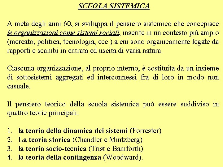 SCUOLA SISTEMICA A metà degli anni 60, si sviluppa il pensiero sistemico che concepisce