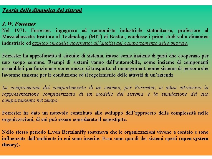 Teoria delle dinamica dei sistemi J. W. Forrester Nel 1971, Forrester, ingegnere ed economista