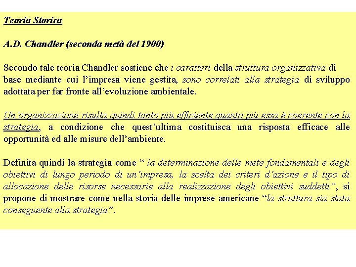 Teoria Storica A. D. Chandler (seconda metà del 1900) Secondo tale teoria Chandler sostiene