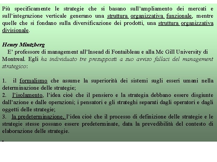 Più specificamente le strategie che si basano sull’ampliamento dei mercati e sull’integrazione verticale generano