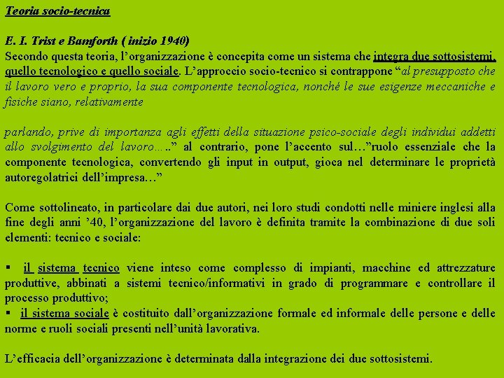 Teoria socio-tecnica E. I. Trist e Bamforth ( inizio 1940) Secondo questa teoria, l’organizzazione