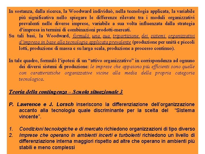 In sostanza, dalla ricerca, la Woodward individuò, nella tecnologia applicata, la variabile più significativa