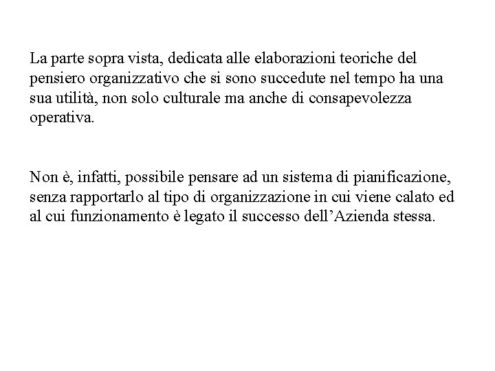 La parte sopra vista, dedicata alle elaborazioni teoriche del pensiero organizzativo che si sono