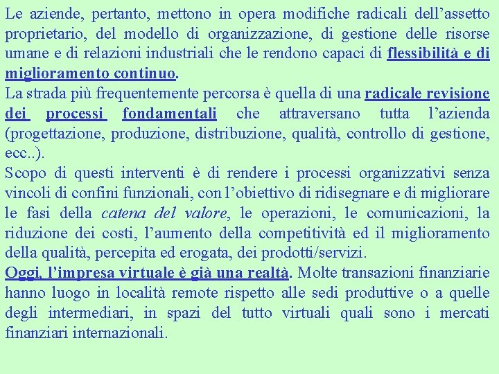 Le aziende, pertanto, mettono in opera modifiche radicali dell’assetto proprietario, del modello di organizzazione,