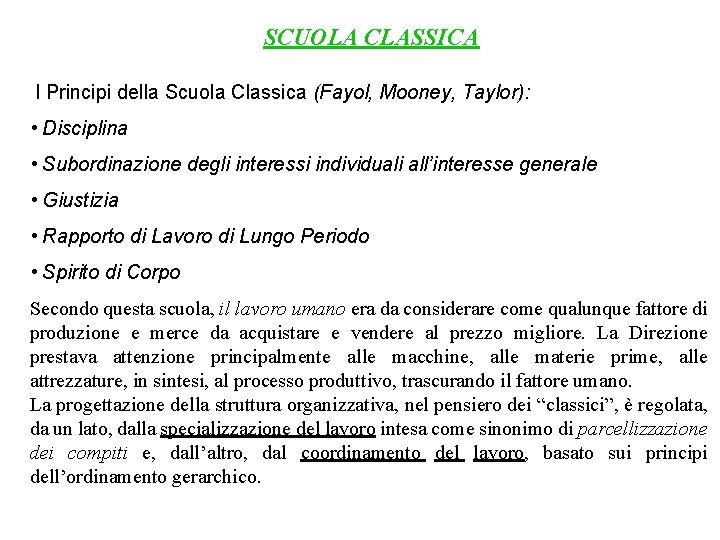 SCUOLA CLASSICA I Principi della Scuola Classica (Fayol, Mooney, Taylor): • Disciplina • Subordinazione