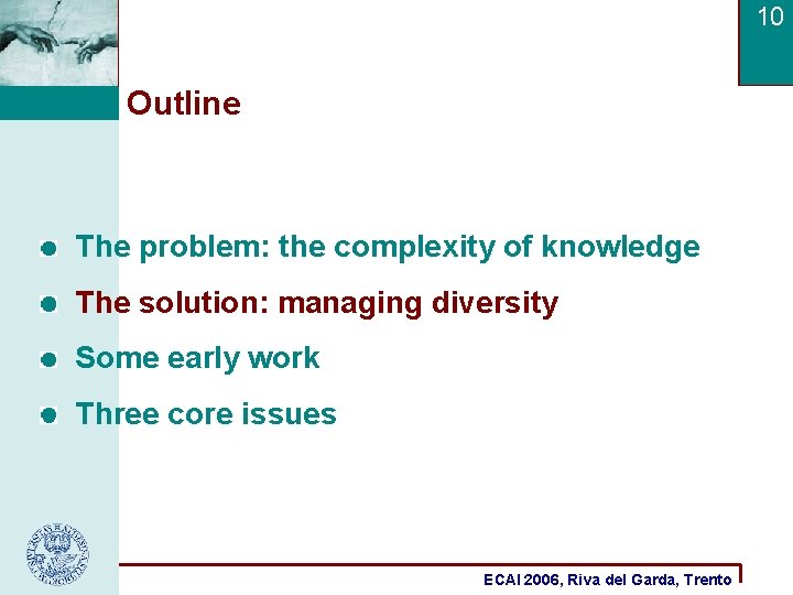 10 Outline The problem: the complexity of knowledge The solution: managing diversity Some early