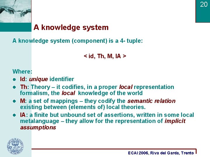 20 A knowledge system (component) is a 4 - tuple: < id, Th, M,