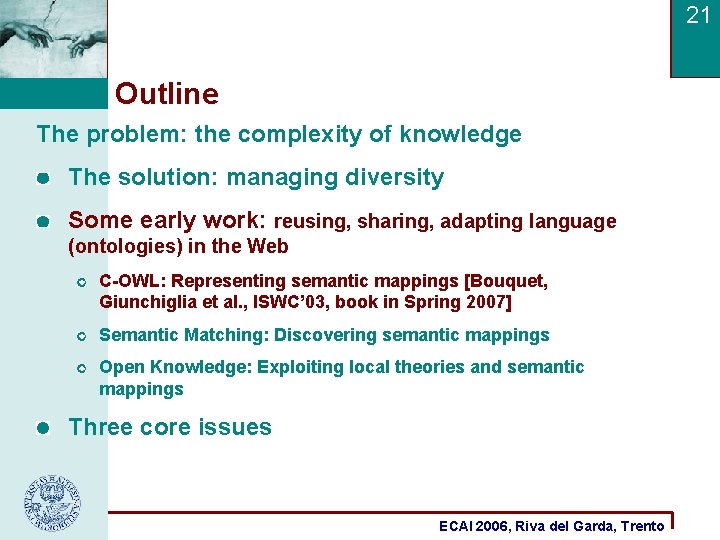 21 Outline The problem: the complexity of knowledge The solution: managing diversity Some early