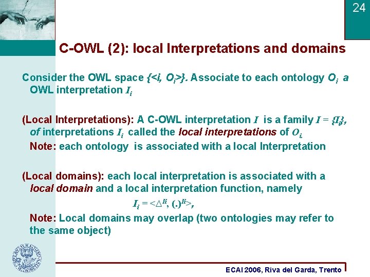 24 C-OWL (2): local Interpretations and domains Consider the OWL space {<i, Oi>}. Associate