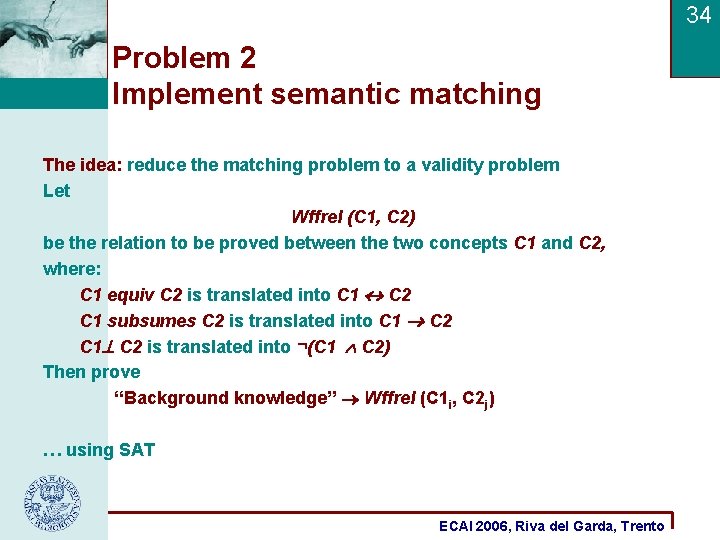 34 Problem 2 Implement semantic matching The idea: reduce the matching problem to a