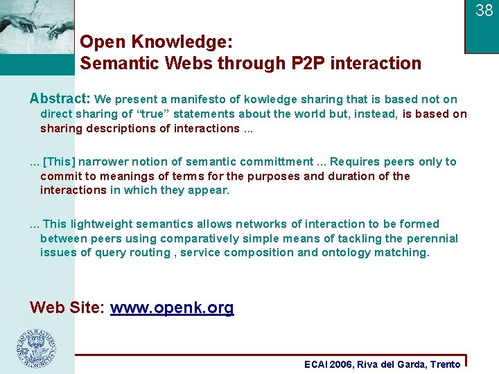 38 Open Knowledge: Semantic Webs through P 2 P interaction Abstract: We present a