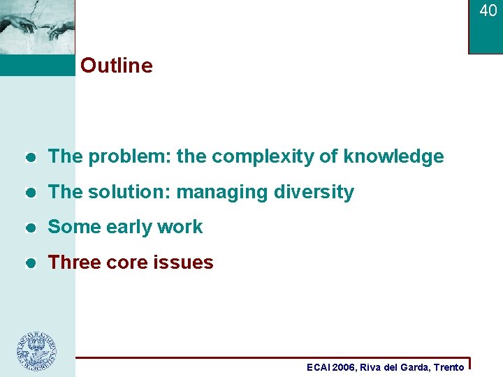 40 Outline The problem: the complexity of knowledge The solution: managing diversity Some early