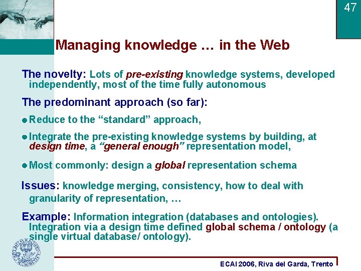 47 Managing knowledge … in the Web The novelty: Lots of pre-existing knowledge systems,