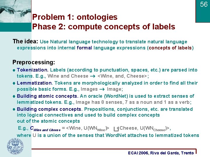 56 Problem 1: ontologies Phase 2: compute concepts of labels The idea: Use Natural