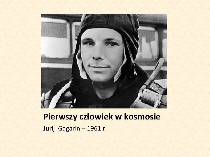 Pierwszy człowiek w kosmosie Jurij Gagarin – 1961 r. 