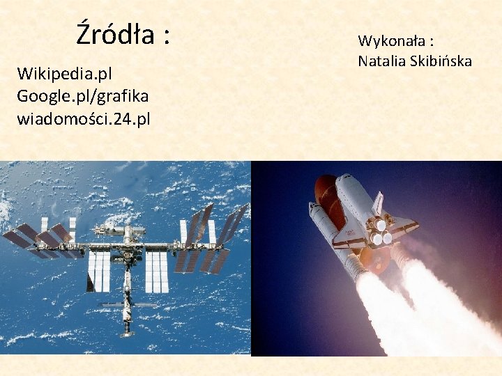 Źródła : Wikipedia. pl Google. pl/grafika wiadomości. 24. pl Wykonała : Natalia Skibińska 