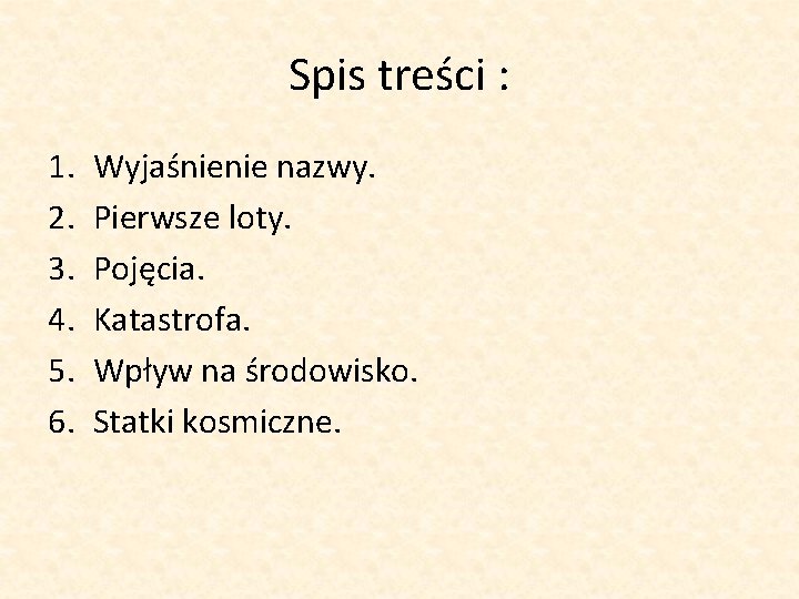 Spis treści : 1. 2. 3. 4. 5. 6. Wyjaśnienie nazwy. Pierwsze loty. Pojęcia.