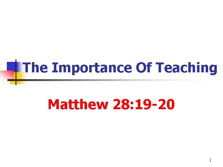 The Importance Of Teaching Matthew 28: 19 -20 1 