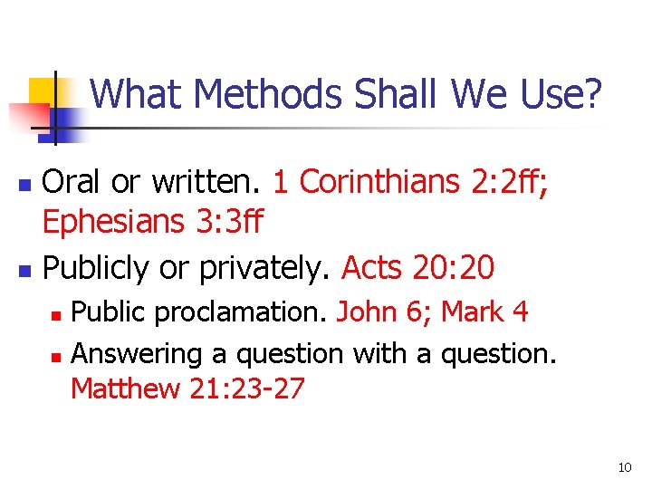 What Methods Shall We Use? Oral or written. 1 Corinthians 2: 2 ff; Ephesians