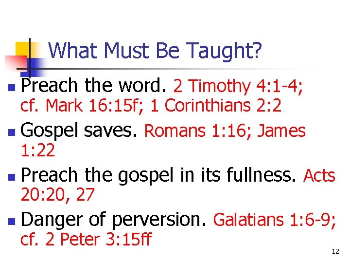 What Must Be Taught? n Preach the word. 2 Timothy 4: 1 -4; cf.