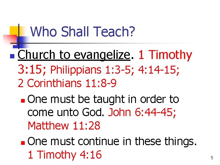 Who Shall Teach? n Church to evangelize. 1 Timothy 3: 15; Philippians 1: 3