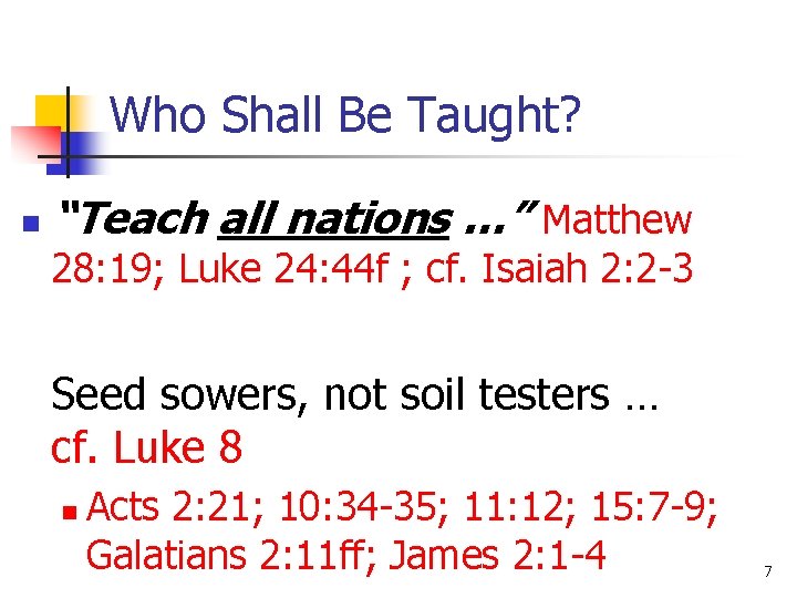 Who Shall Be Taught? n “Teach all nations …” Matthew 28: 19; Luke 24: