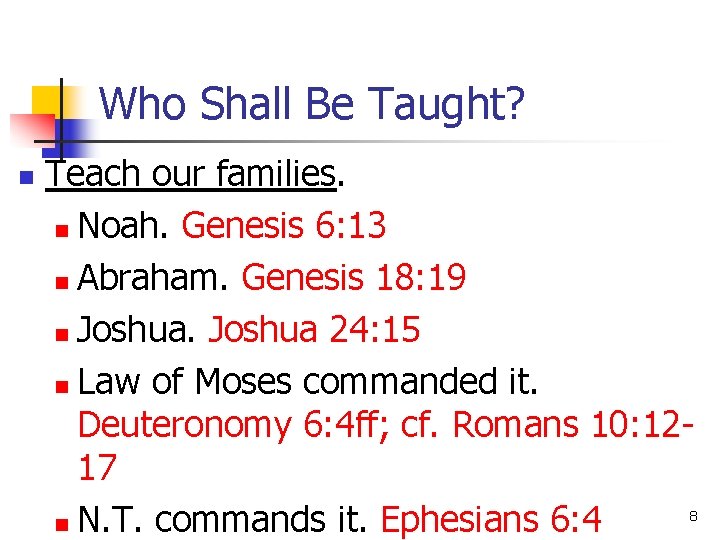 Who Shall Be Taught? n Teach our families. n Noah. Genesis 6: 13 n