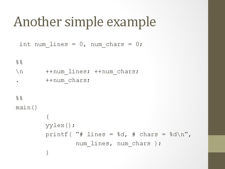 Another simple example int num_lines = 0, num_chars = 0; %% n. ++num_lines; ++num_chars;