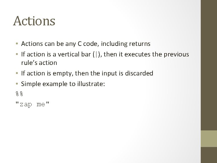 Actions • Actions can be any C code, including returns • If action is