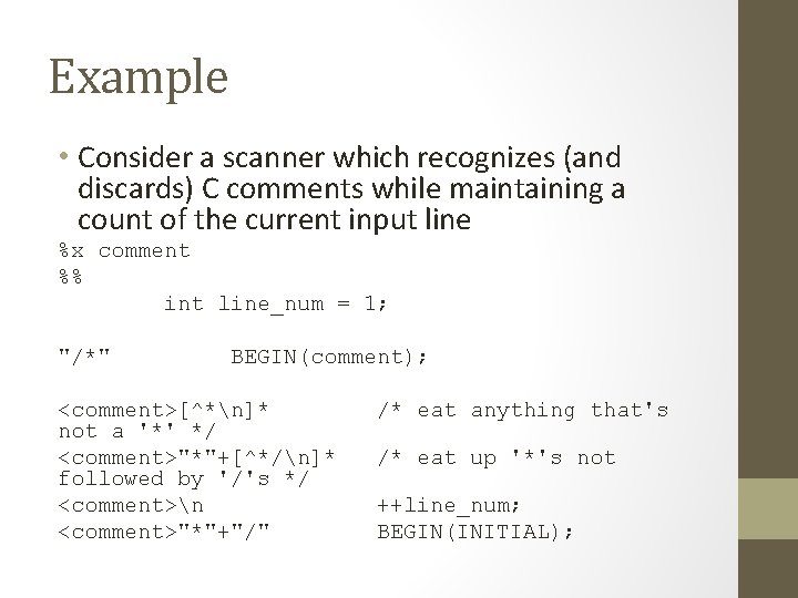 Example • Consider a scanner which recognizes (and discards) C comments while maintaining a