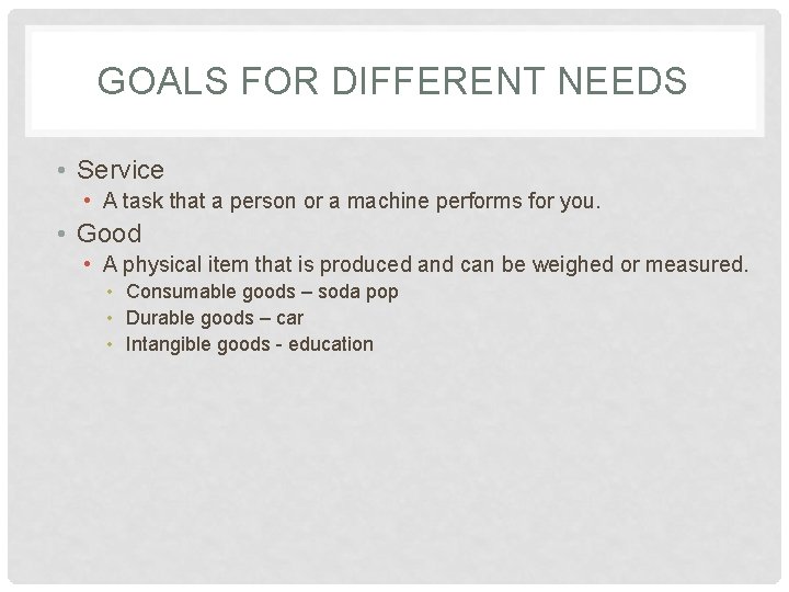 GOALS FOR DIFFERENT NEEDS • Service • A task that a person or a