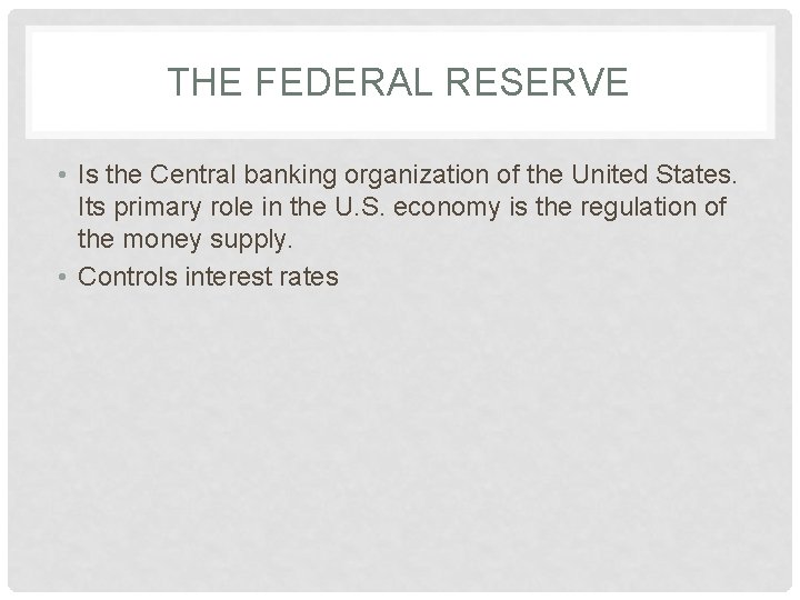 THE FEDERAL RESERVE • Is the Central banking organization of the United States. Its