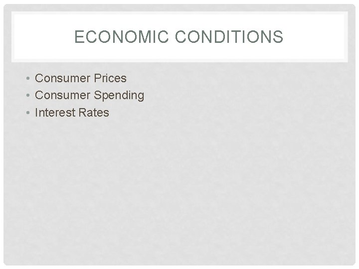 ECONOMIC CONDITIONS • Consumer Prices • Consumer Spending • Interest Rates 