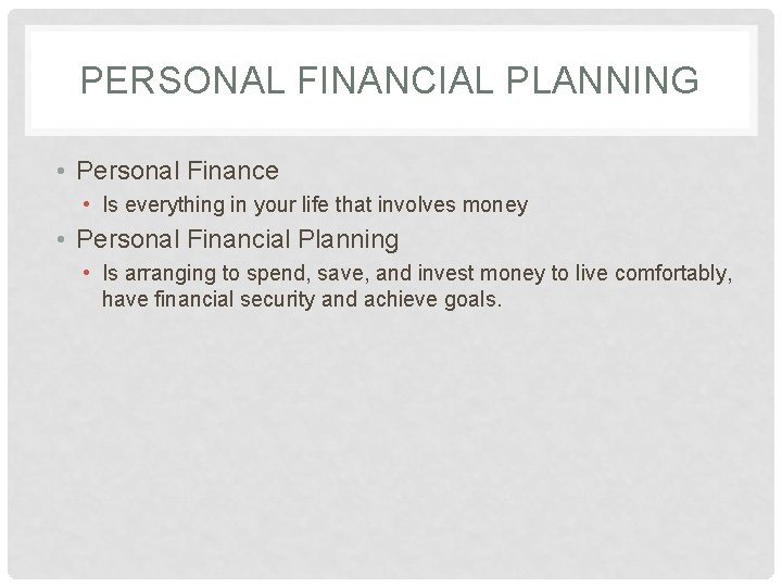 PERSONAL FINANCIAL PLANNING • Personal Finance • Is everything in your life that involves