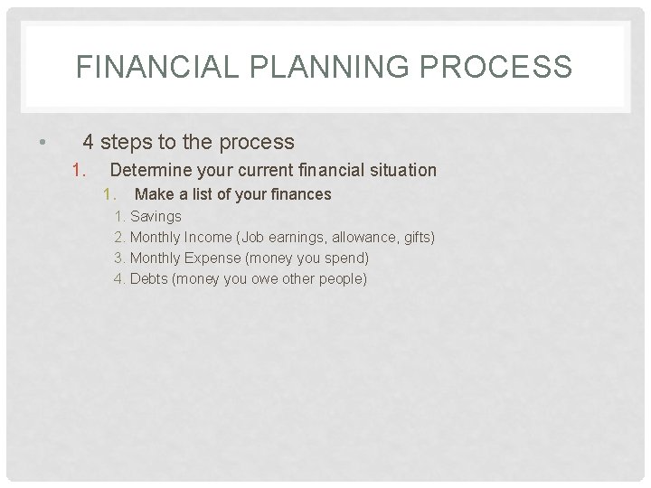 FINANCIAL PLANNING PROCESS • 4 steps to the process 1. Determine your current financial