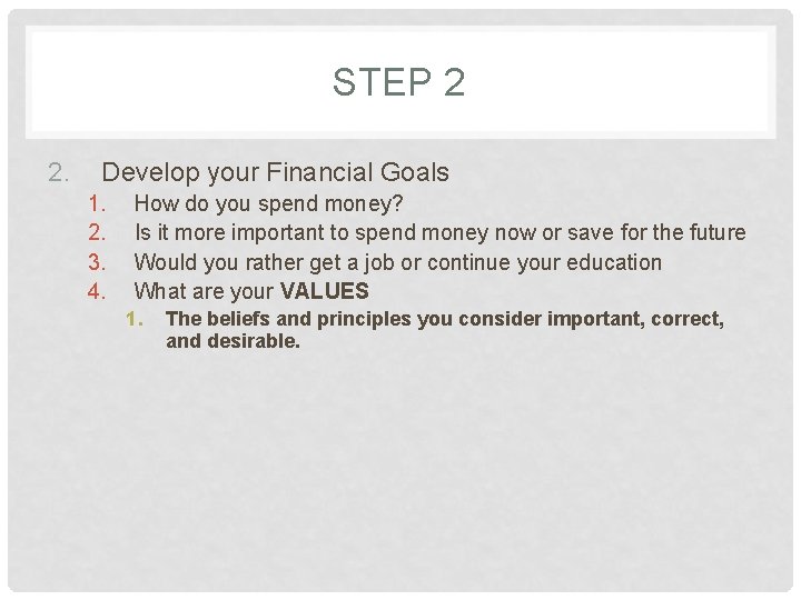 STEP 2 2. Develop your Financial Goals 1. 2. 3. 4. How do you