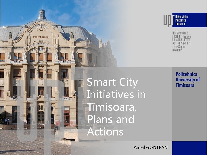 Smart City Initiatives in Timisoara. Plans and Actions Aurel GONTEAN 