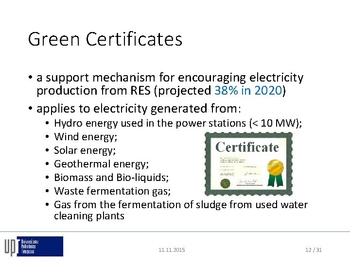 Green Certificates • a support mechanism for encouraging electricity production from RES (projected 38%